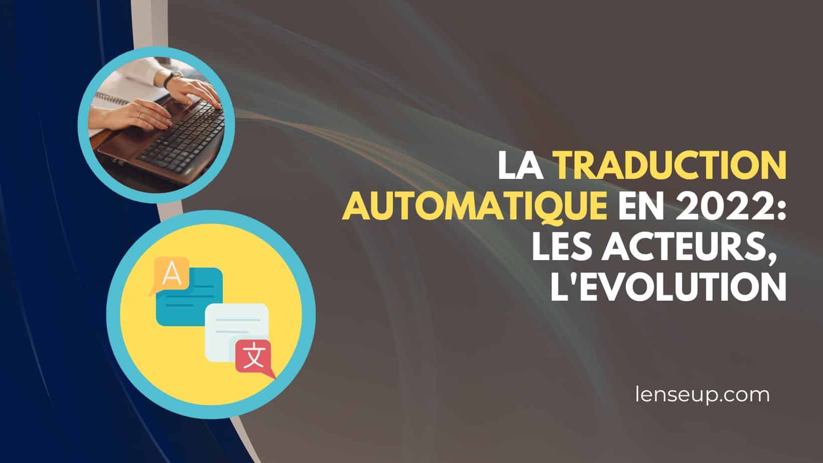 La Traduction Automatique En 2022 Les Acteurs Les Utilisations