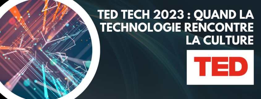 TED Tech 2023 Quand la technologie rencontre la culture